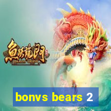 bonvs bears 2